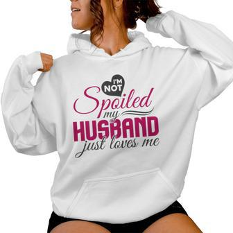 I'm Not Spoiled My Husband Just Loves Me Wife Husband Women Hoodie - Seseable