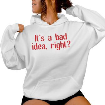 It's A Bad Idea Right Adult Joke Saying & Women Women Hoodie - Thegiftio UK