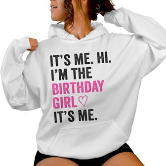 Its Me Hi Im The Birthday Girl Its Me Heart Birthday Girls Women Hoodie | Mazezy