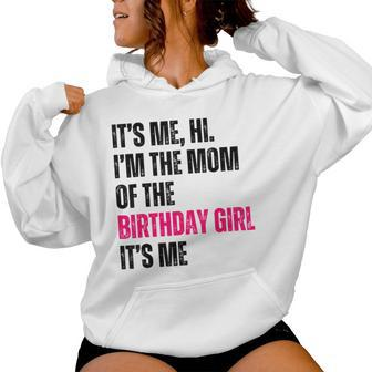 It's Me Hi I'm The Mom Of The Birthday Girl It's Me Party Women Hoodie - Monsterry