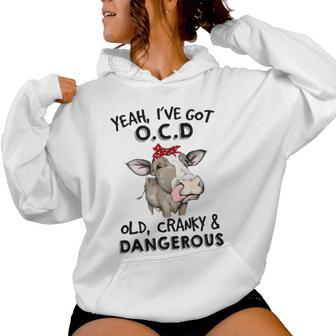 I've Got Ocd Old Cranky & Dangerous Sassy Girl Cow Mom Women Hoodie - Monsterry UK