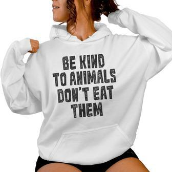 Be Kind To Animals Don't Eat Them Vegan Vegetarian Women Hoodie - Monsterry