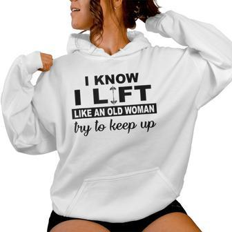 I Know I Lift Like An Old Woman Try To Keep Up Lifting Gym Women Hoodie - Thegiftio UK