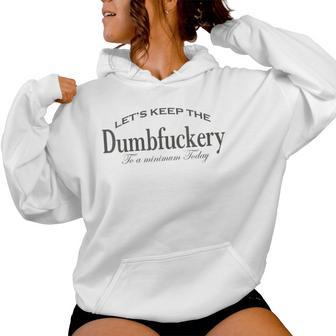 Let's Keep The Dumbfuckery To A Minimum Today Women Hoodie - Thegiftio UK