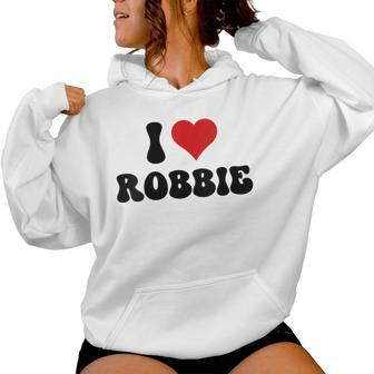 I Love Robbie I Heart Robbie Valentine's Day Women Hoodie - Seseable