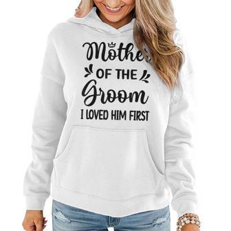 I Loved Him First Mother Of The Groom Mom Groom Shower Women Hoodie - Monsterry CA