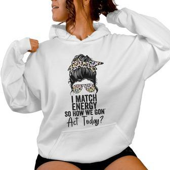 I Match Energy So How We Gon' Act Today Messy Bun Tie Dye Women Hoodie - Monsterry AU