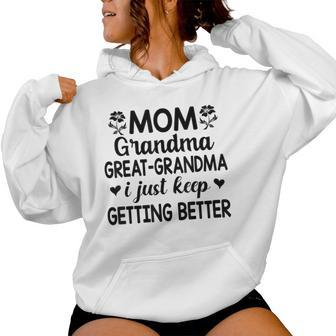 Mom Grandma Great Grandma I Just Keep Getting Better Mother Women Hoodie - Seseable