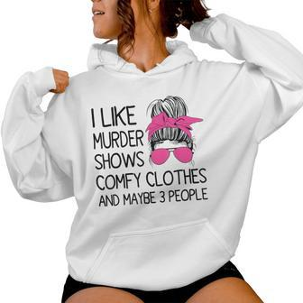 I Like Murder Shows Comfy Clothes 3 People Messy Bun Women Hoodie - Seseable