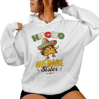 Nacho Average Sister Cinco De Mayo Mexican Fiesta Women Women Hoodie - Thegiftio UK