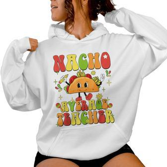 Nacho Average Teacher Taco Food Mexican Cinco De Mayo Women Hoodie | Mazezy