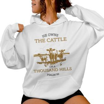 He Owns The Cattle On A Thousand Hills Christian Faith Women Hoodie - Monsterry CA