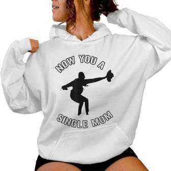 Now You A Single Mom Mother Day Women Hoodie - Monsterry CA