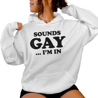 Sounds Gay Im In And Pride Month Women Hoodie - Thegiftio UK