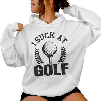 I Suck At Golf Golf Loser Golfers Sarcastic Golfing Women Hoodie - Monsterry UK