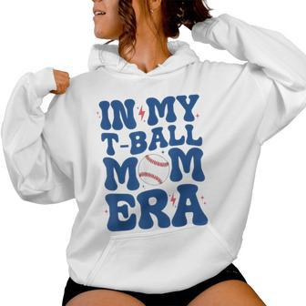 In My T-Ball Mom Era -Ball Mom Mother's Day Women Hoodie - Monsterry AU