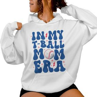 In My T Ball Mom Era Ball Mom Life Mama Mother's Day Women Hoodie - Seseable