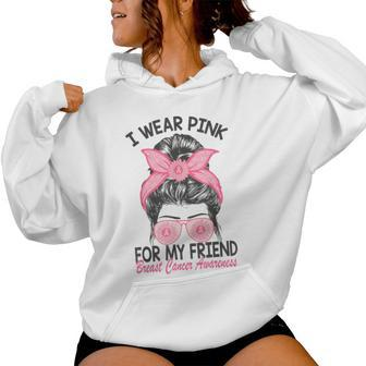I Wear Pink For My Friend Breast Cancer Awareness Messy Bun Women Hoodie | Mazezy CA