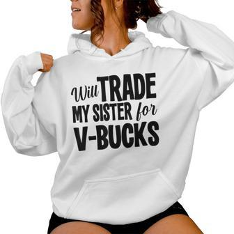 Will Trade My Sister For V-Bucks Video Game Player Women Hoodie - Monsterry DE