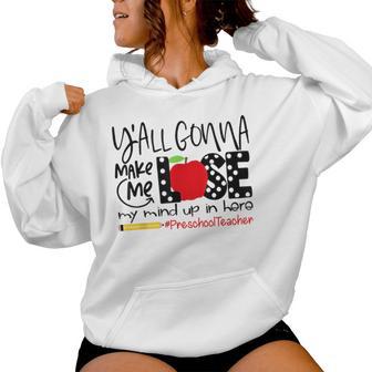 Y'all Gonna Make Me Lose My Mind Up Here Preschool Teacher Women Hoodie - Monsterry UK