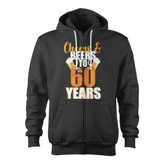 60Th Birthday Cheers & Beers To 60 Years Tshirt Zip Up Hoodie - Monsterry DE