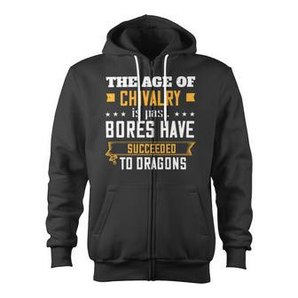 The Age Of Chivalry Is Past Bores Have Succeeded To Dragons Papa T-Shirt Father's Day Zip Up Hoodie - Monsterry UK