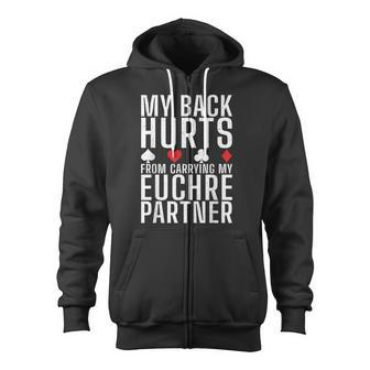 My Back Hurts From Carrying My Euchre Partner Card Game Fan Zip Up Hoodie - Monsterry AU