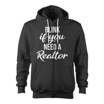 Blink If You Need A Realtor Real Estate Agent Realtor Zip Up Hoodie - Monsterry AU