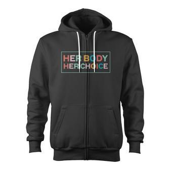 Her Body Her Choice Pro Choice Feminist Zip Up Hoodie - Monsterry
