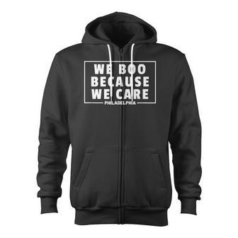 We Boo Because We Care Philadelphia Sports Fan Philly Cute Zip Up Hoodie - Monsterry DE