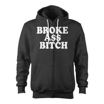 Brokeass Bitch Broke Ass Someone With No Money Poor Zip Up Hoodie - Monsterry CA