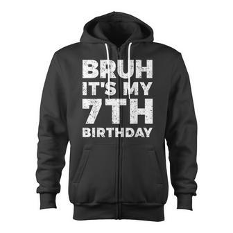 Bruh It's My 7Th Birthday 7 Year Old Birthday Zip Up Hoodie - Monsterry CA