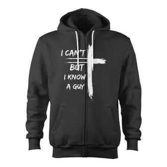 I Can't But I Know A Guy Zip Up Hoodie - Monsterry UK