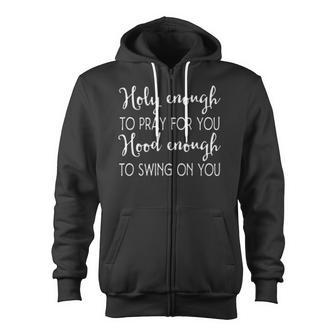 Christian Holy Enough To Pray For You Hood Enough To Swing On You Zip Up Hoodie - Monsterry DE