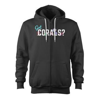 Got Corals Frag Life Coral Reef Saltwater Aquarium Zip Up Hoodie - Monsterry AU