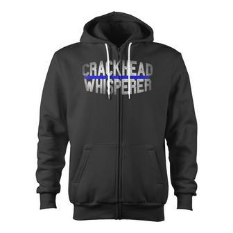 Crackhead Whisperer Police Sheriff Cop Law Enforcement Zip Up Hoodie - Monsterry CA