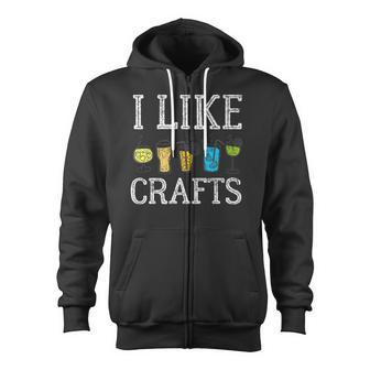 I Like Crafts Alcohol Wine Beer Booze Zip Up Hoodie - Monsterry