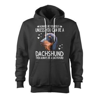 Dachshund Wiener Dog 365 Unless You Can Be A Dachshund Doxie 176 Doxie Dog Zip Up Hoodie - Monsterry