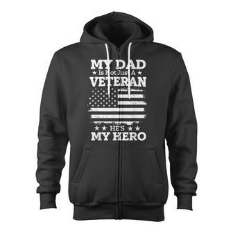 My Dad Is Not Just A Veteran He's My Hero Daddy Veterans Day Zip Up Hoodie - Monsterry