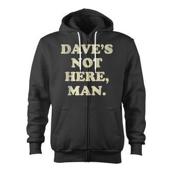 Dave's Not Here Man Simple Saying Black White Zip Up Hoodie - Monsterry DE