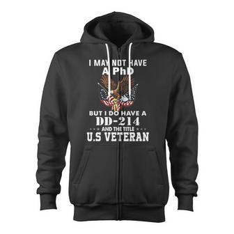 I Do Have A Dd 214 And The Title Us Veteran Zip Up Hoodie - Monsterry
