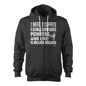 Dog German Shorthaired Gsp I Need 6 German Shorthaired Pointers Zip Up Hoodie - Monsterry