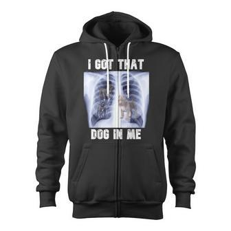 I Got That Dog In Me Xray Meme Zip Up Hoodie - Monsterry AU