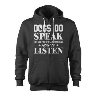 Dogs Do Speak But Only To Those Who Know How To Listen Zip Up Hoodie - Monsterry