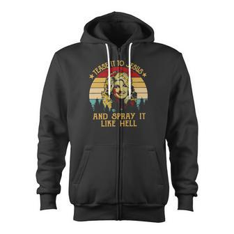 Dolly Tease It To Jesus And Spray It Like Hell Vintage Zip Up Hoodie - Monsterry AU