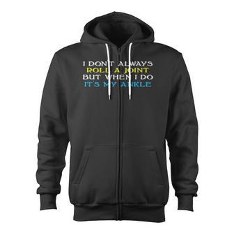 I Don't Always Roll A Joint But Ankle Injury Zip Up Hoodie - Monsterry UK