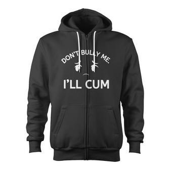 Don’T Bully Me I’Ll Cum V3 Zip Up Hoodie - Monsterry DE