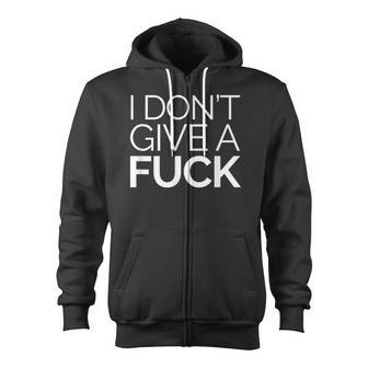 I Don't Give A Fuck Indifferent Negative Attitude Zip Up Hoodie - Monsterry DE