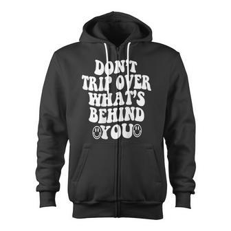 Don't Trip Over What's Behind You Quotes Trendy Aesthetic Zip Up Hoodie - Monsterry AU