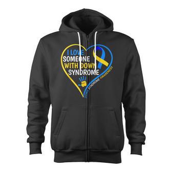 Down Syndrome Awareness I Love Someone With Down Syndrome Zip Up Hoodie - Monsterry